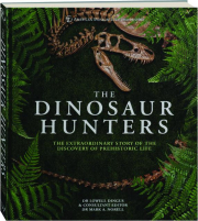 THE DINOSAUR HUNTERS: The Extraordinary Story of the Discovery of Prehistoric Life