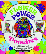 FLOWER POWER POOCHES: A Coloring Book of Groovy Dogs and Puppies