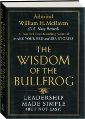THE WISDOM OF THE BULLFROG: Leadership Made Simple (But Not Easy)