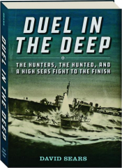 DUEL IN THE DEEP: The Hunters, the Hunted, and a High Seas Fight to the Finish