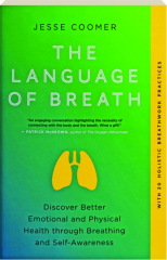 THE LANGUAGE OF BREATH: Discover Better Emotional and Physical Health Through Breathing and Self-Awareness