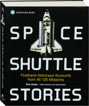 SPACE SHUTTLE STORIES: Firsthand Astronaut Accounts from All 135 Missions