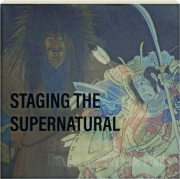 STAGING THE SUPERNATURAL: Ghosts and the Theater in Japanese Prints