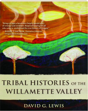 TRIBAL HISTORIES OF THE WILLAMETTE VALLEY