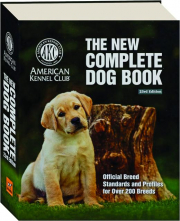 THE NEW COMPLETE DOG BOOK, 23RD EDITION: Official Breed Standards and Profiles for Over 200 Breeds