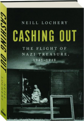 CASHING OUT: The Flight of Nazi Treasure, 1945-1948