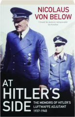 AT HITLER'S SIDE: The Memoirs of Hitler's Luftwaffe Adjutant 1937-1945