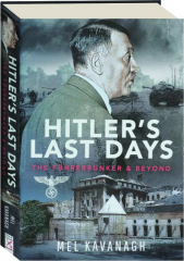 HITLER'S LAST DAYS: The Fuhrerbunker & Beyond