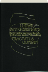 LUDWIG WITTGENSTEIN'S TRACTATUS ODYSSEY: The Great War and the Writing of the Tractatus-Logico-Philosophicus