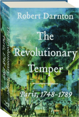 THE REVOLUTIONARY TEMPER: Paris, 1748-1789