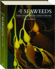 THE LIVES OF SEAWEEDS: A Natural History of Our Planet's Seaweeds & Other Algae