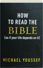 HOW TO READ THE BIBLE (AS IF YOUR LIFE DEPENDS ON IT)