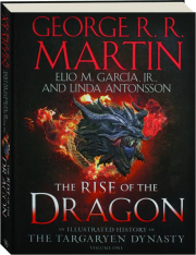 THE RISE OF THE DRAGON, VOLUME ONE: An Illustrated History of the Targaryen Dynasty
