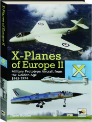 X-PLANES OF EUROPE II: Military Prototype Aircraft from the Golden Age 1945-1974