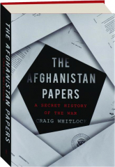THE AFGHANISTAN PAPERS: A Secret History of the War