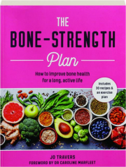 THE BONE-STRENGTH PLAN: How to Improve Bone Health for a Long, Active Life