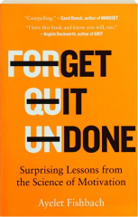 GET IT DONE: Surprising Lessons from the Science of Motivation
