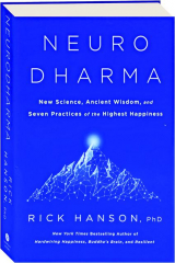 NEURODHARMA: New Science, Ancient Wisdom, and Seven Practices of the Highest Happiness
