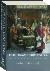 DON ISAAC ABRAVANEL: An Intellectual Biography