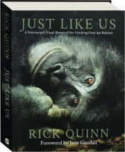 JUST LIKE US: A Veterinarian's Visual Memoir of Our Vanishing Great Ape Relatives