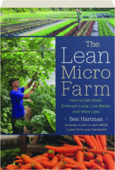 THE LEAN MICRO FARM: How to Get Small, Embrace Local, Live Better, and Work Less