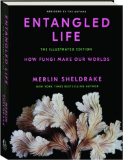ENTANGLED LIFE: How Fungi Make Our Worlds