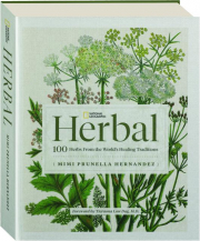 NATIONAL GEOGRAPHIC HERBAL: 100 Herbs from the World's Healing Traditions