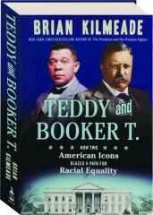 TEDDY AND BOOKER T: How Two American Icons Blazed a Path for Racial Equality