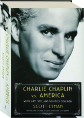 CHARLIE CHAPLIN VS. AMERICA: When Art, Sex, and Politics Collided