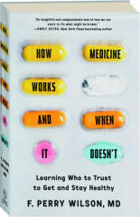 HOW MEDICINE WORKS AND WHEN IT DOESN'T: Learning Who to Trust to Get and Stay Healthy