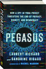 PEGASUS: How a Spy in Your Pocket Threatens the End of Privacy, Dignity, and Democracy