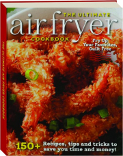 THE ULTIMATE AIR FRYER COOKBOOK: Fry Up Your Favorites, Guilt Free