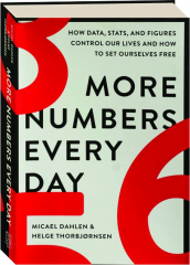 MORE NUMBERS EVERY DAY: How Data, Stats, and Figures Control Our Lives and How to Set Ourselves Free