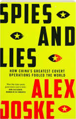 SPIES AND LIES: How China's Greatest Covert Operations Fooled the World