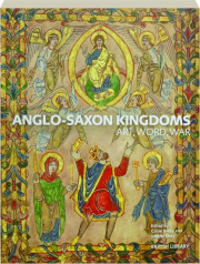 ANGLO-SAXON KINGDOMS: Art, Word, War