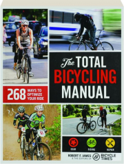 THE TOTAL BICYCLING MANUAL: 268 Ways to Optimize Your Ride