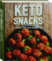 KETO SNACKS: Over 70 Guilt-Free Keto-Friendly Snacks