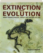 EXTINCTION AND EVOLUTION: What Fossils Reveal About the History of Life