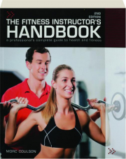THE FITNESS INSTRUCTOR'S HANDBOOK, 2ND EDITION: A Professional's Complete Guide to Health and Fitness