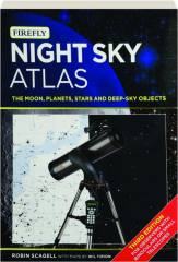 NIGHT SKY ATLAS, THIRD EDITION: The Moon, Planet, Stars and Deep-Sky Objects