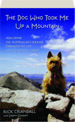 THE DOG WHO TOOK ME UP A MOUNTAIN: How Emme the Australian Terrier Changed My Life When I Needed it Most
