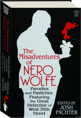 THE MISADVENTURES OF NERO WOLFE: Parodies and Pastiches Featuring the Great Detective of West 35th Street