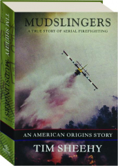 MUDSLINGERS: A True Story of Aerial Firefighting