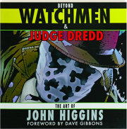 BEYOND WATCHMEN & JUDGE DREDD: The Art of John Higgins