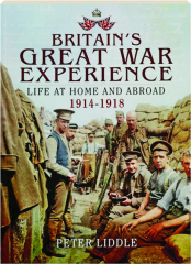 BRITAIN'S GREAT WAR EXPERIENCE: Life at Home and Abroad 1914-1918