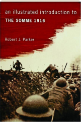 AN ILLUSTRATED INTRODUCTION TO THE SOMME 1916