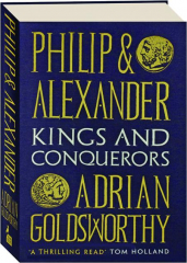 PHILIP & ALEXANDER: Kings and Conquerors