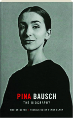 PINA BAUSCH: The Biography