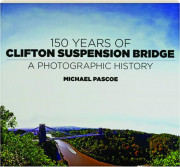 150 YEARS OF CLIFTON SUSPENSION BRIDGE: A Photographic History