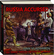 RUSSIA ACCURSED: Red Terror Through the Eyes of an Artist